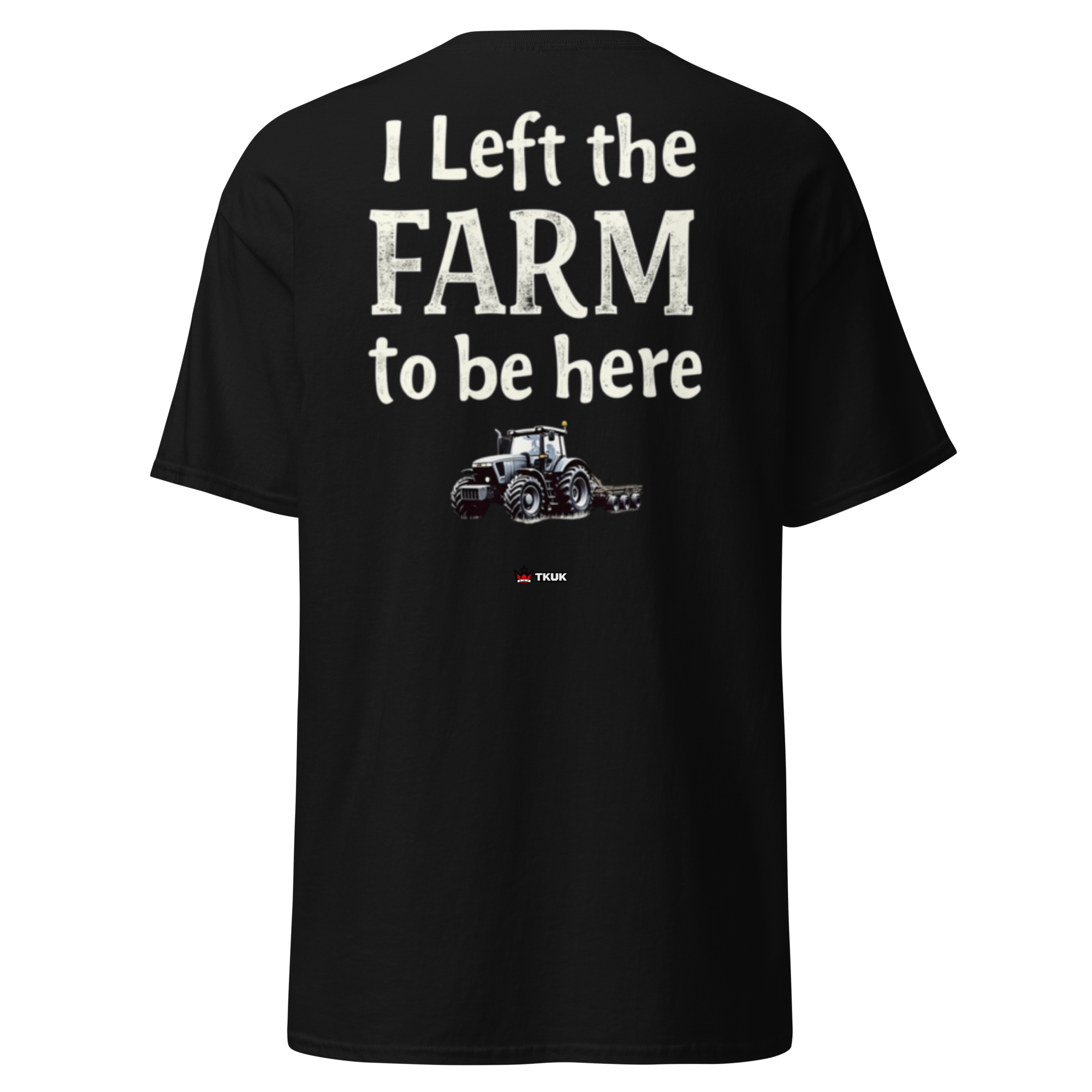 left the farm to be here farming classic tee