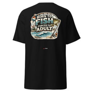 born to fish forced to adult classic tee
