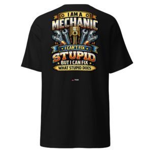 Statement Wear mechanic can’t fix stupid t shirt