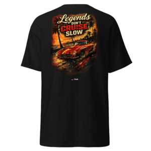 Cars & Motorsport legends don’t cruise slow classic car t shirt
