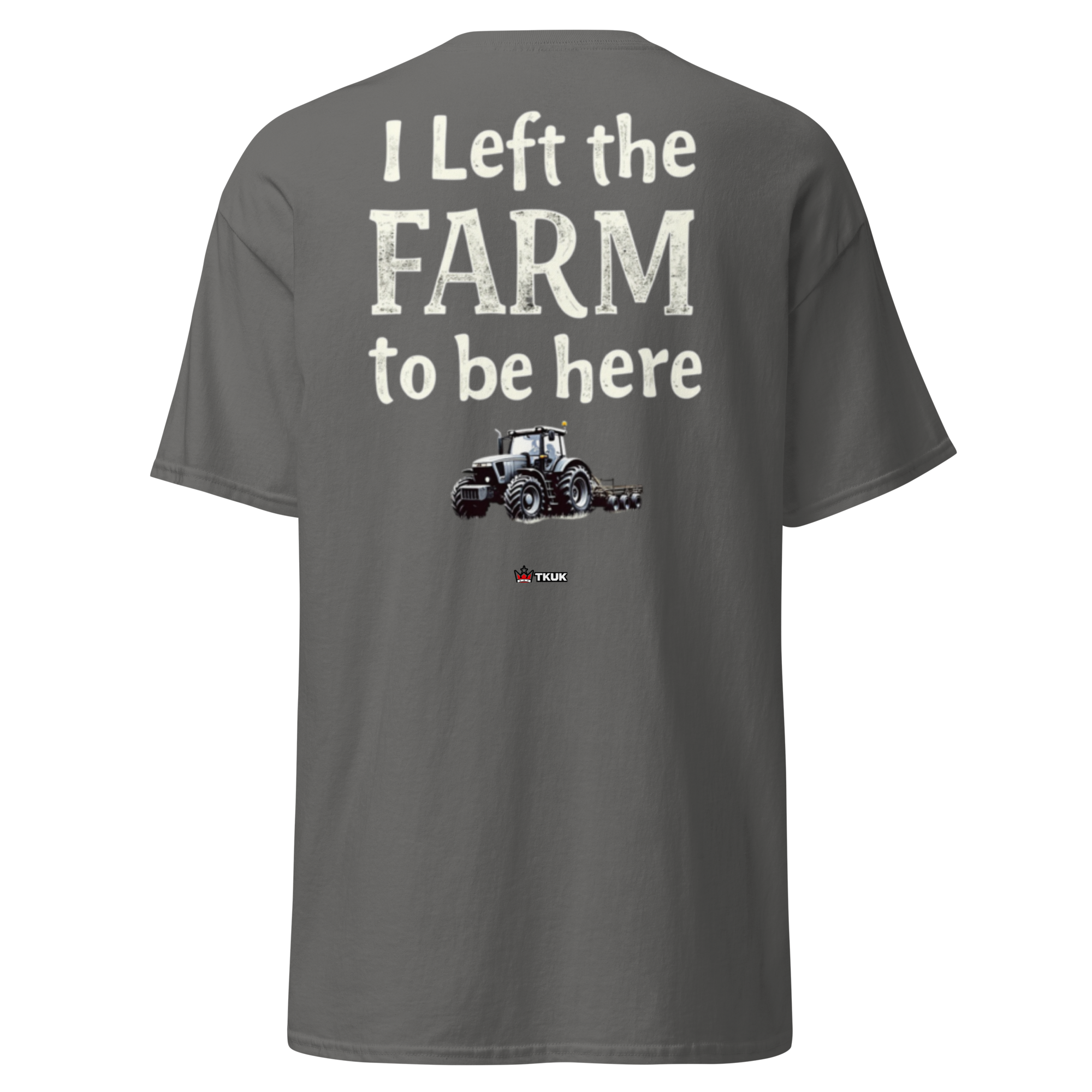 left the farm to be here farming classic tee