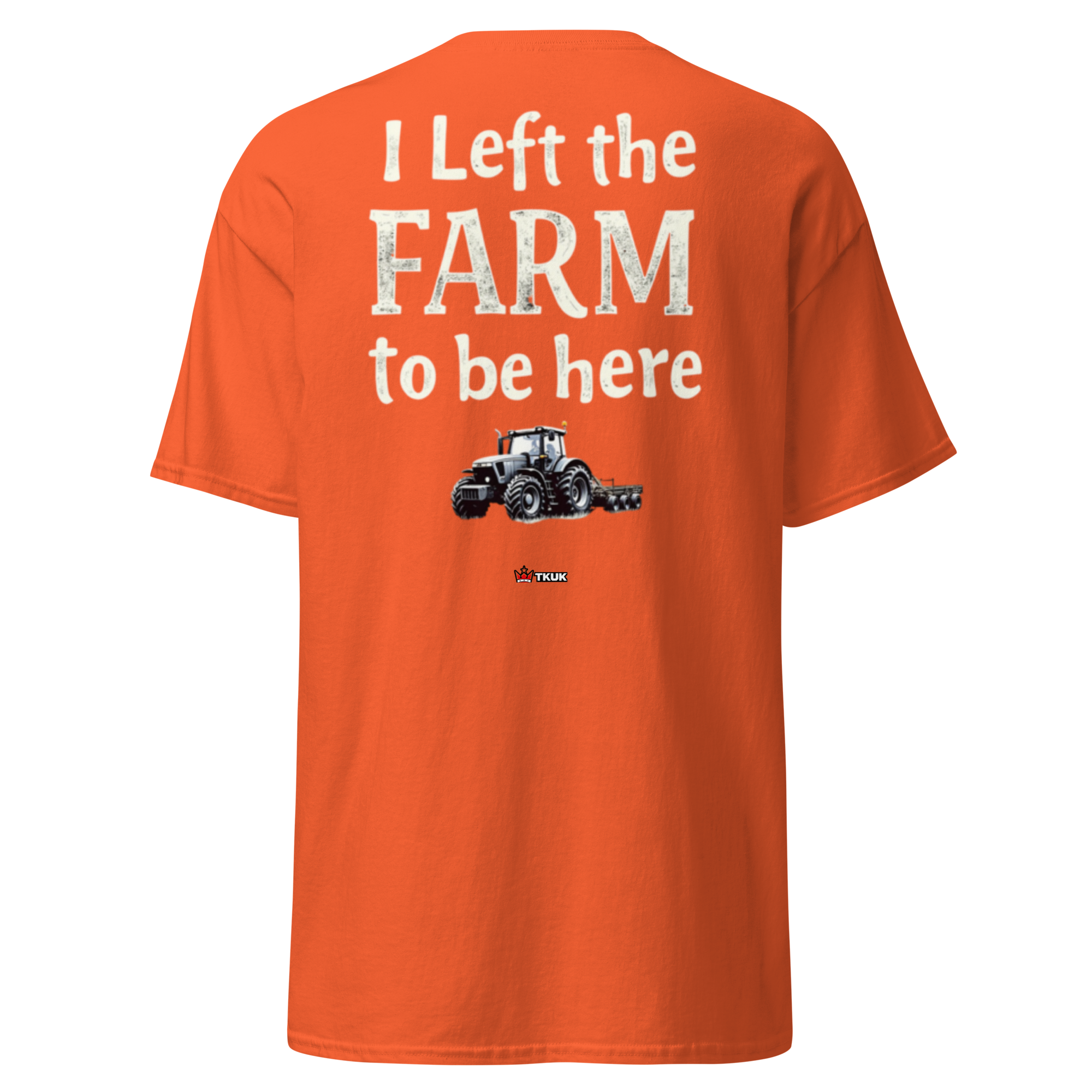 left the farm to be here farming classic tee