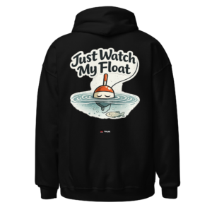 just watch my float fishing hoodie